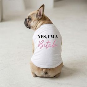 NEW - Yes I'm A Bitch Dog Shirt - White (Option: Small)